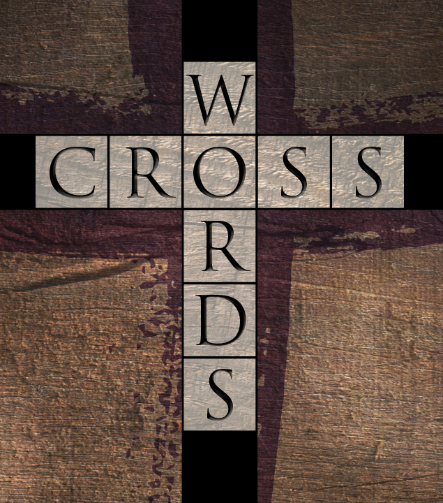 “Crosswords” Sermon Series
February 29 - April 12
